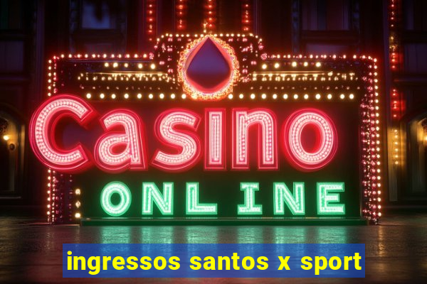 ingressos santos x sport